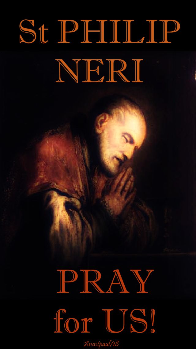st philip neri - pray for us - 26 may 2018