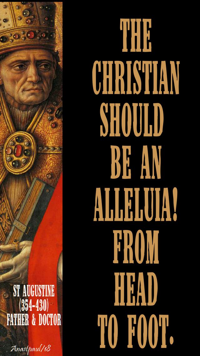 the christian should be an alleluia from head to foot - st augustine - 23 may 2018