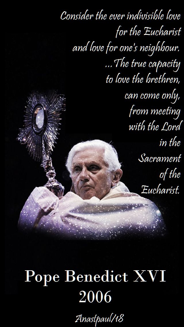 consider the ever indivisble love of the eucharist and love neighbour - pope benedict - 4 june 2018