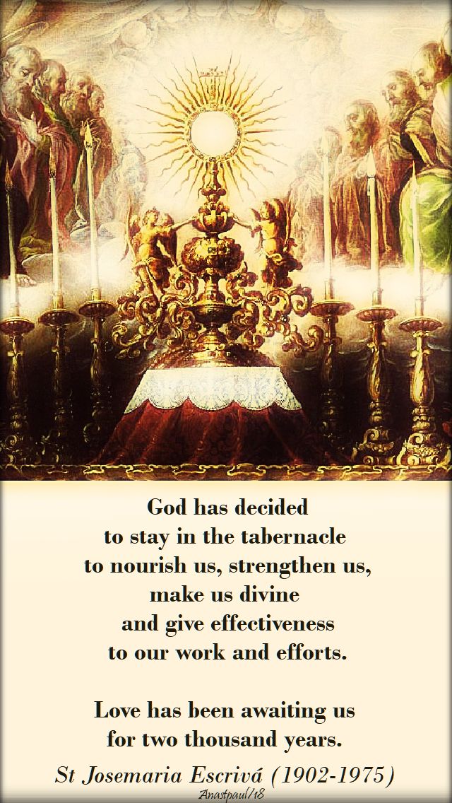 god has decided to stay in the tabernacle - love has been awaiting us for 2000 years - st josemaria corpus christi 3 june 2018