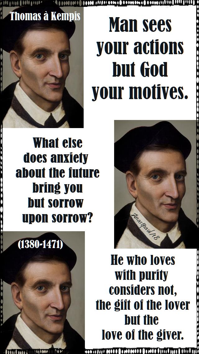 man sees your actions - what else does anxiety - he who loves with purity - thomas a kempis - 14 june 2018