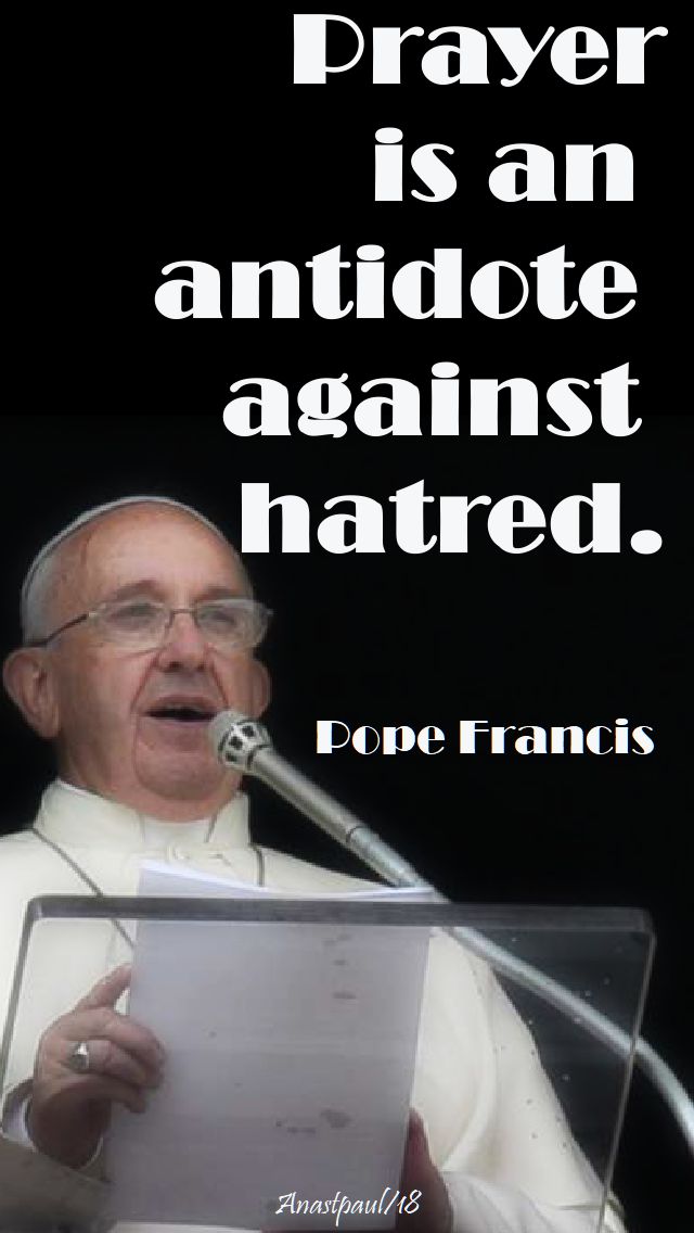 prayer is an antidote against hatred - pope francis - 18 June 2018