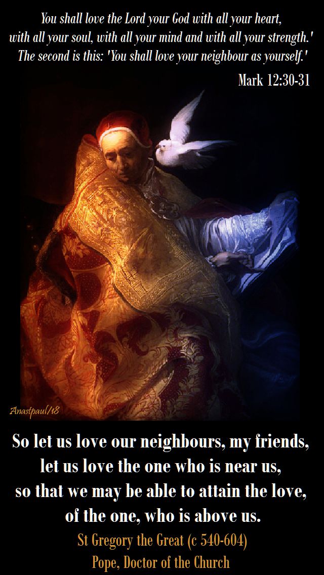 so let us love our neighbours and you must love the lord your god - st pope gregory and mark 12 30-31 - 7 june 2018