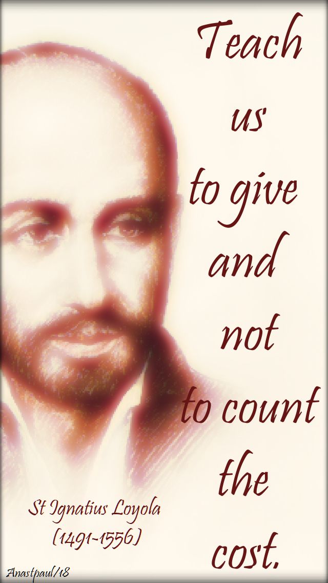teach us to give and not to count - st ignatius loyola - 11 june 2018 - speaking of seeking sainthood
