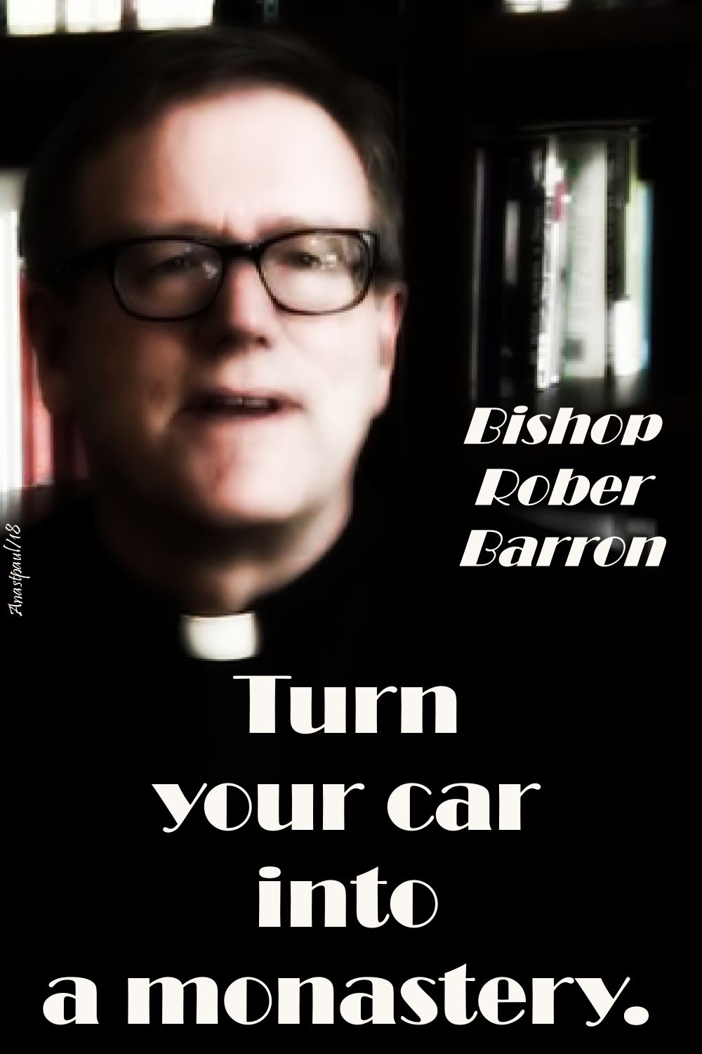 turn your car into a monastery - bishop robert barron - 18 june 2018