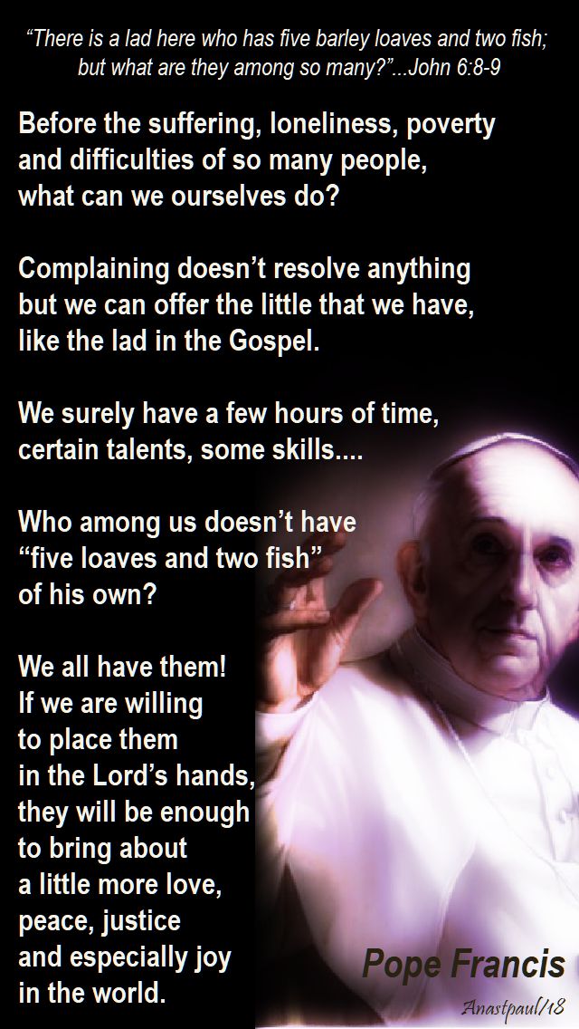 before the suffering loneliness poverty ....pope francis - 29 july 2018