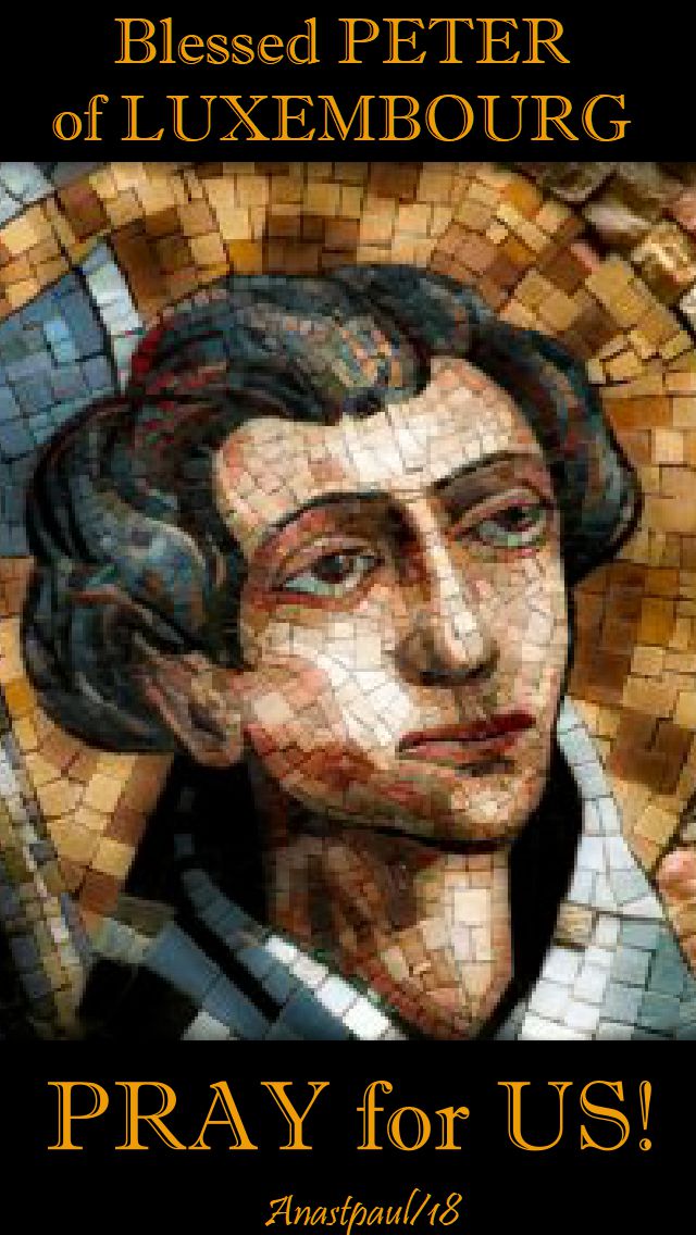 bl peter of luxembourg pray for us - 2 july 2018