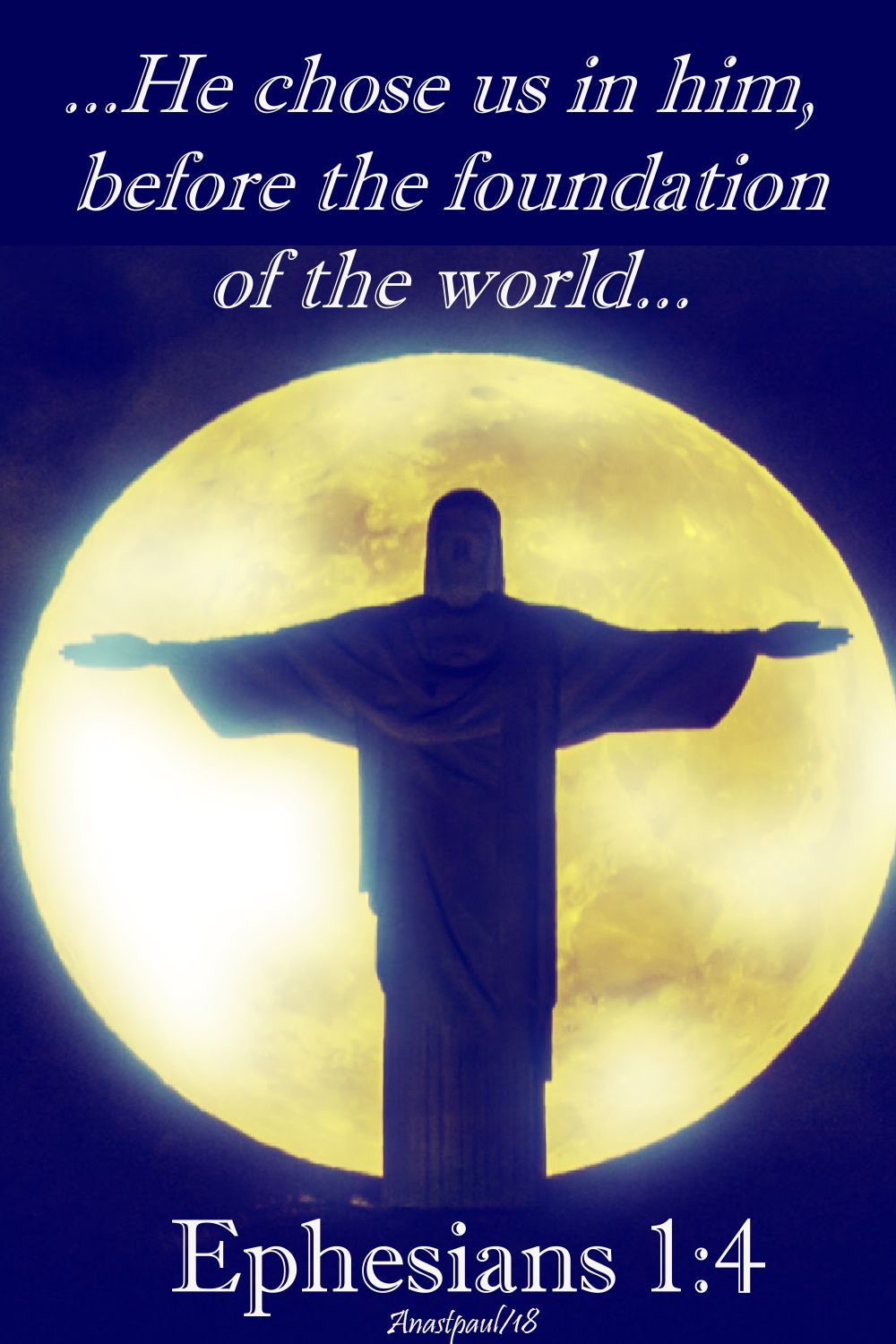 he chose us in him before the foundation - eph 1 4 - 15 july 2018