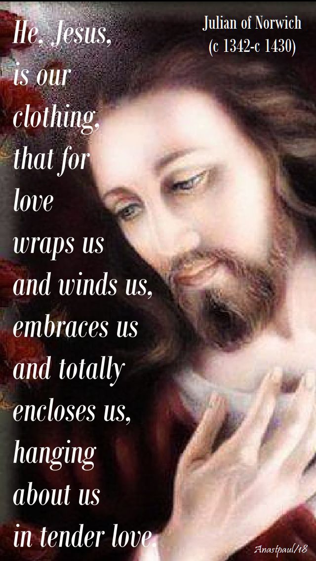 he jesus is our clothing - julian of norwich - 2 july 2018