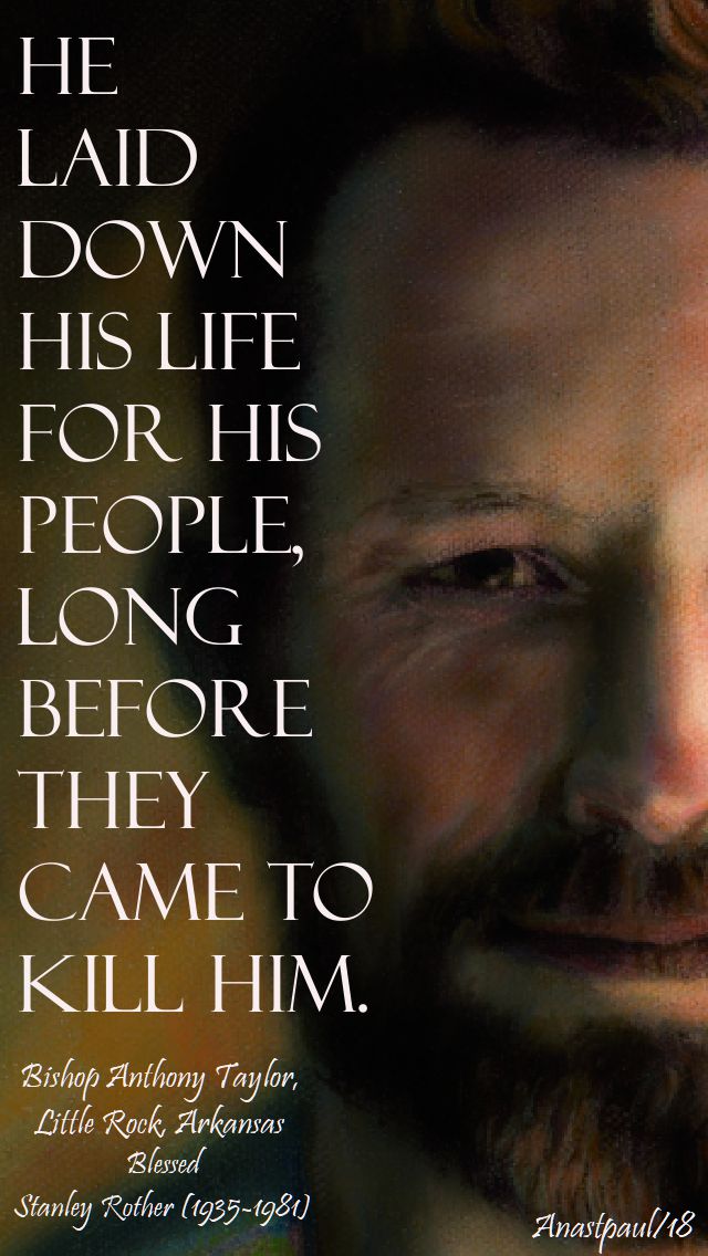 he laid down his life - bl stanley rother - 28 july 2018