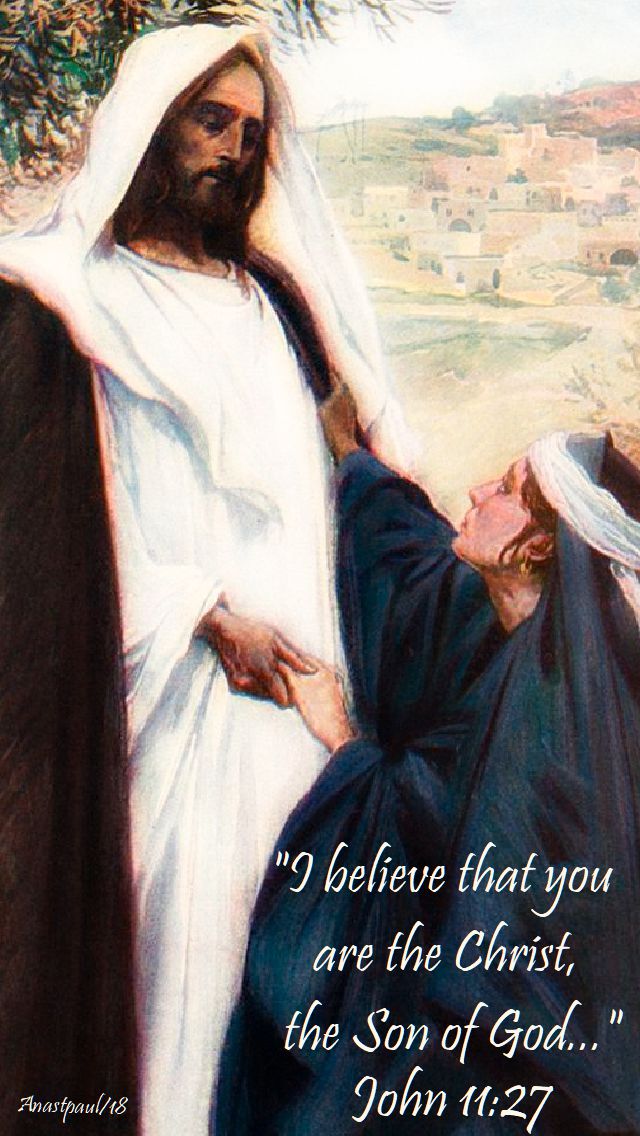i believe that you athe christ - st martha - john 11 27 - 29 july 2018