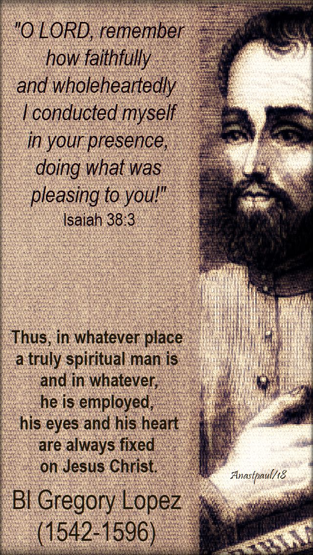 isaiah 38 3 - o Lord remember how faithfully - thus, in whatever place - bl gregory lopez - 20 july 2018