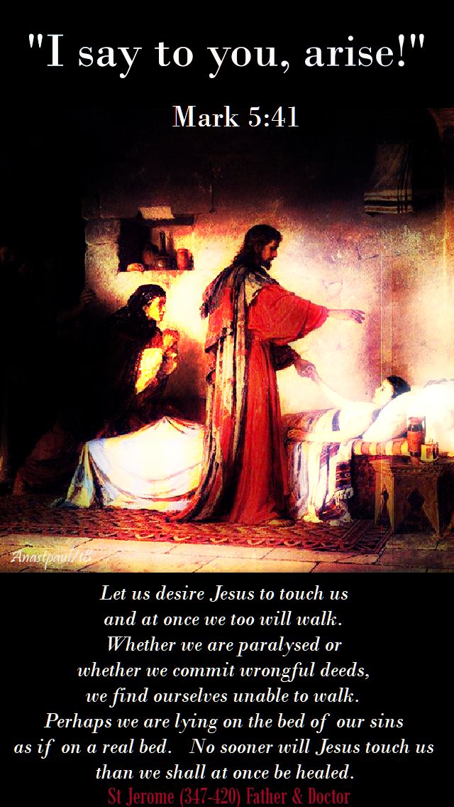 mark 5 41 - I say to you arise - let us desire Jesus to touch us - st jerome - 1 july 2018