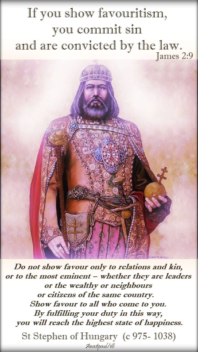 if you show favourtism - james 2 9 - do not show favour - st stephen of hungary - 16 aug 2018
