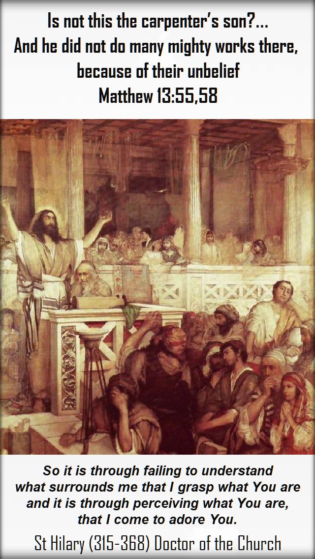 is not this the carpenter's son - matthew 13 55,58 - st hilary - so it is through failing to understand - 3 aug 2018