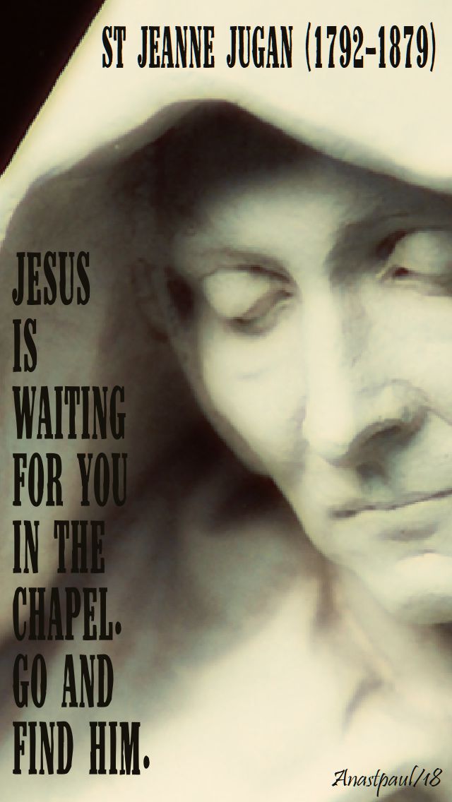 jesus is waiting for you in the chapel - st jeanne jugan - 19 june 2018