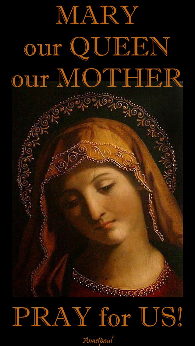 mary-our-queen-our-mother-pray-for-us - 22 aug 2017