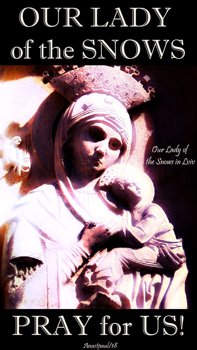 our lady of the snows - pray for us - 5 aug 2018
