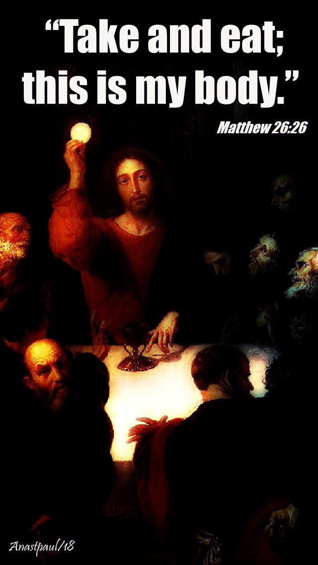 take and eat this is my body matthew 26 26 - 27 aug 2018