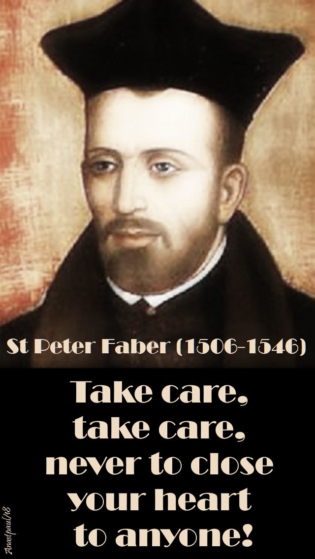 Take care take care never to close your heart to anyone - st peetr faber
