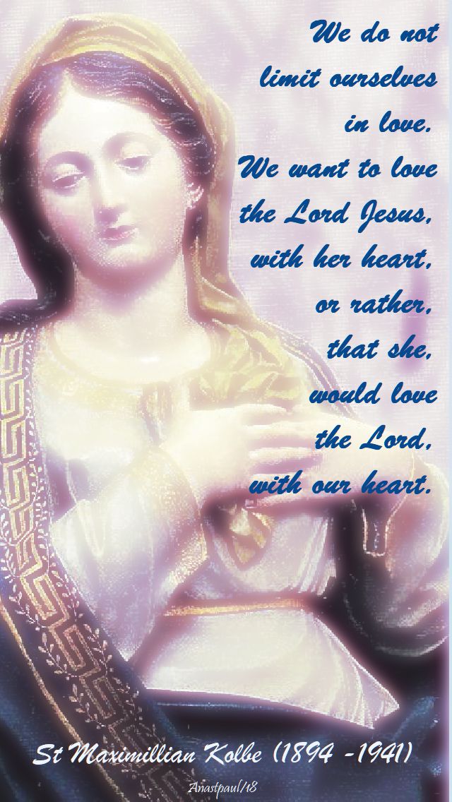 we do not limit ouselves in love - st max kolbe - 14 aug 2018