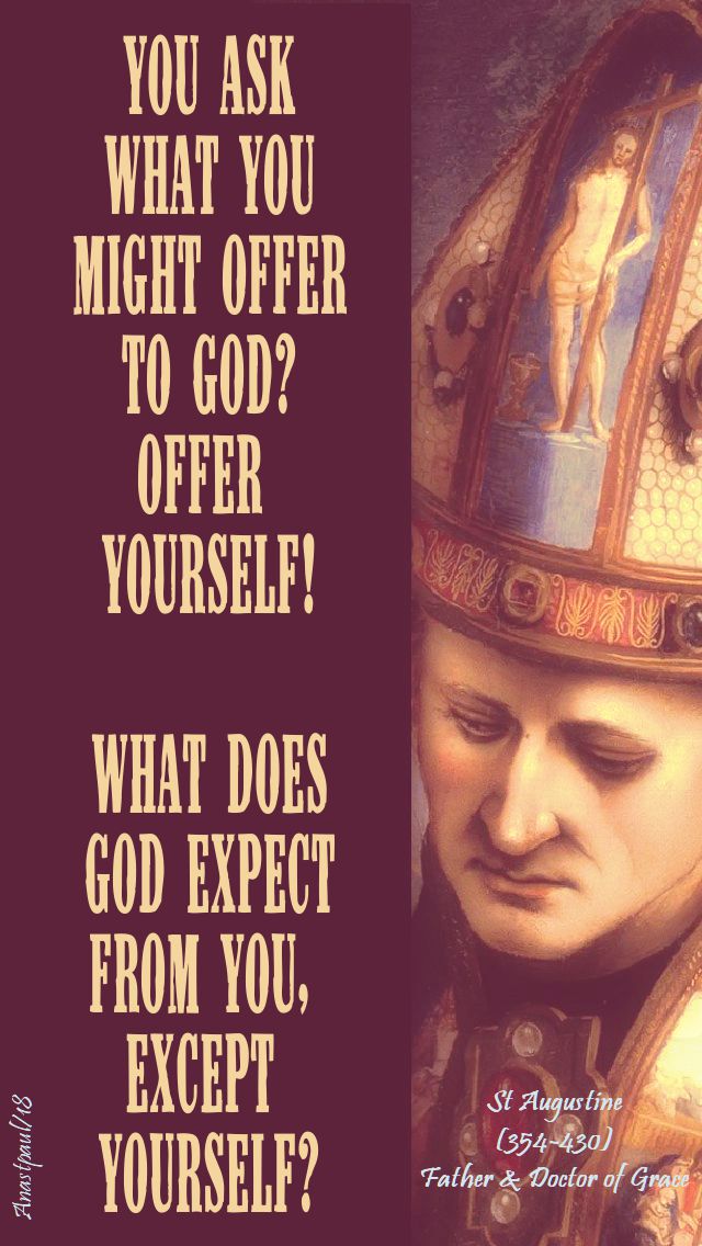 you ask what you might offer to god - st augustine - 28 aug 2018 no 2