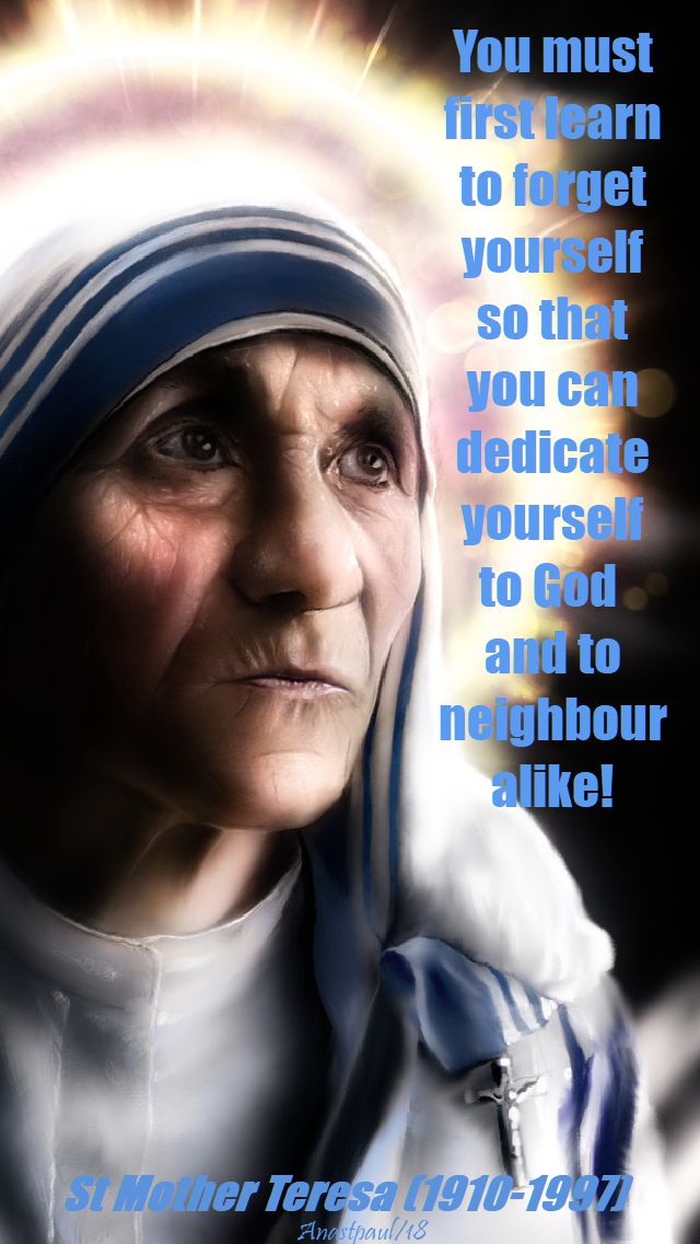 you must first learn to forget yourself - st mother terea - 30 aug 2018 - conversations with 2