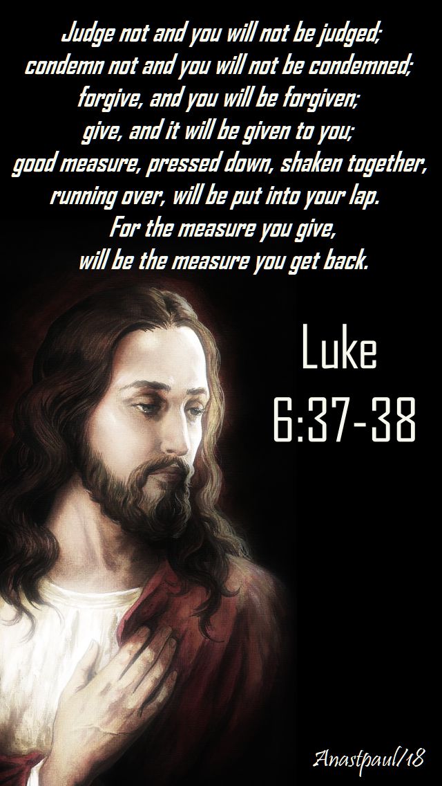 judge not and you will not be judged - luke 6 37-38 - 13 sept 2018
