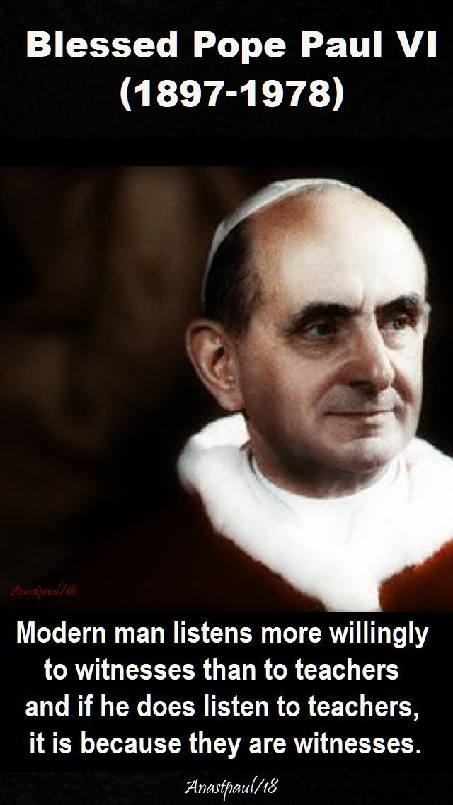 modern man listens more willingly to witnesses than to teachers - bl pope paul VI no 2 - 18 sept 2018