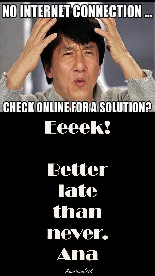 no internet - better late than never - 16 sept 2018