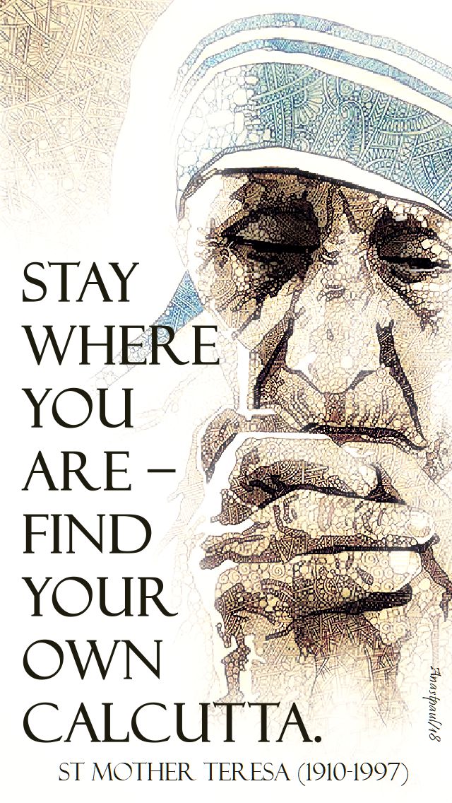 stay where you are find your own calcutta - st mother teresa - 18 sept 2018