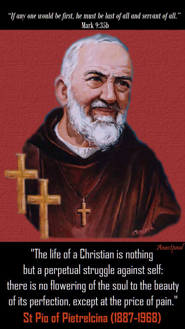 the-life-of-a-christian-st-pio-23-sept-2018-mark9 35b if any would be first he must be last and servant...