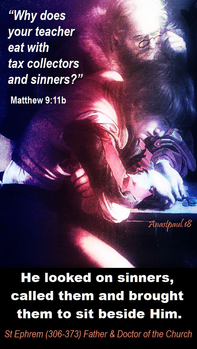 why does your teacher - matthew 9 11b - he looked on sinners - st ephrem - 21 sept 2018