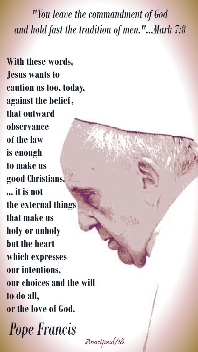 you leave the commandment of god - mark 7 8 and with these words Jesus wants to caution us - pope francis - 2 sept 2018