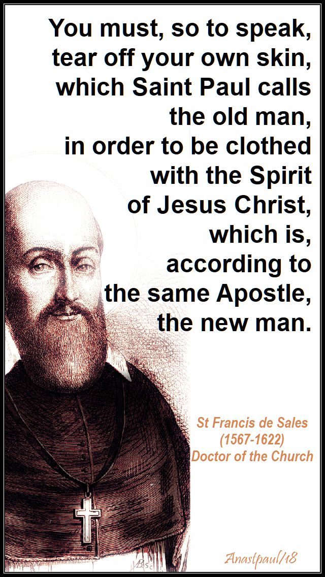 you must so to speak tear off your own skin - st francis de sales - 2 sept 2018