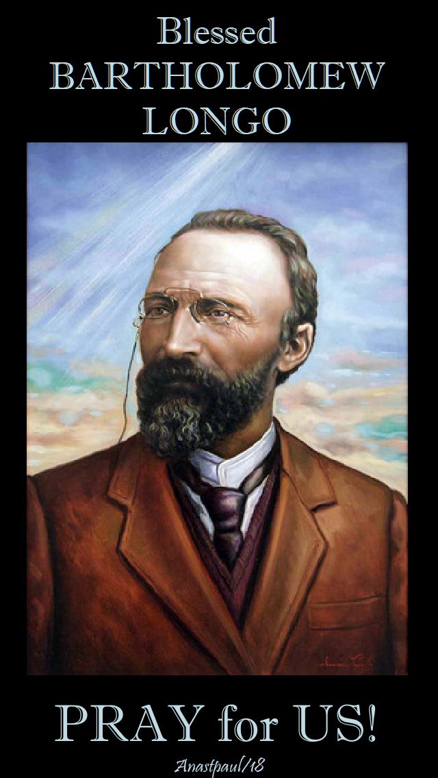 bl bartholomew longo - pray for us - 5 oct 2018