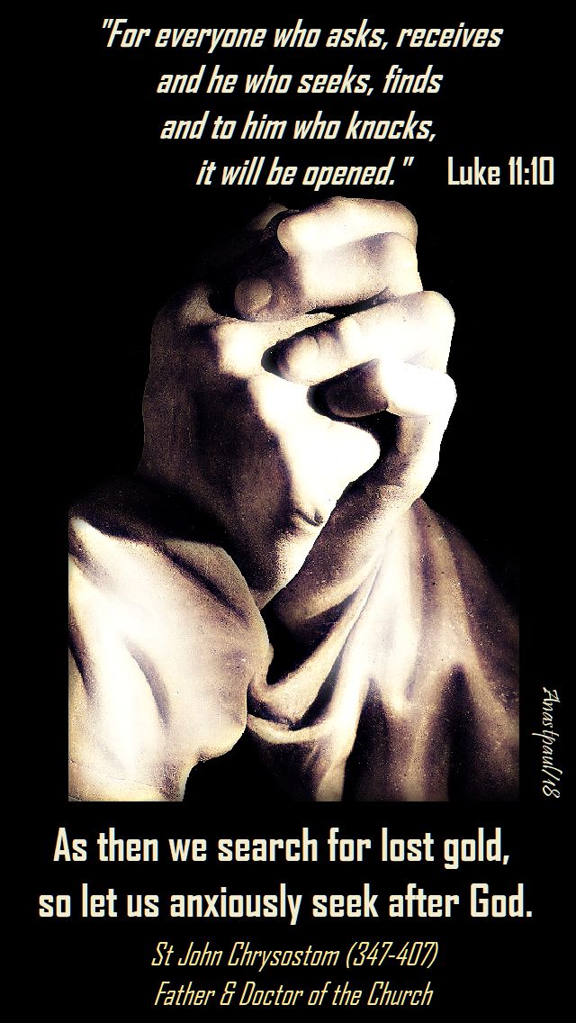 luke 11 10 - for everyone who asks receives - as then se search for lost gold - st john chrysostom - 11 oct 2018