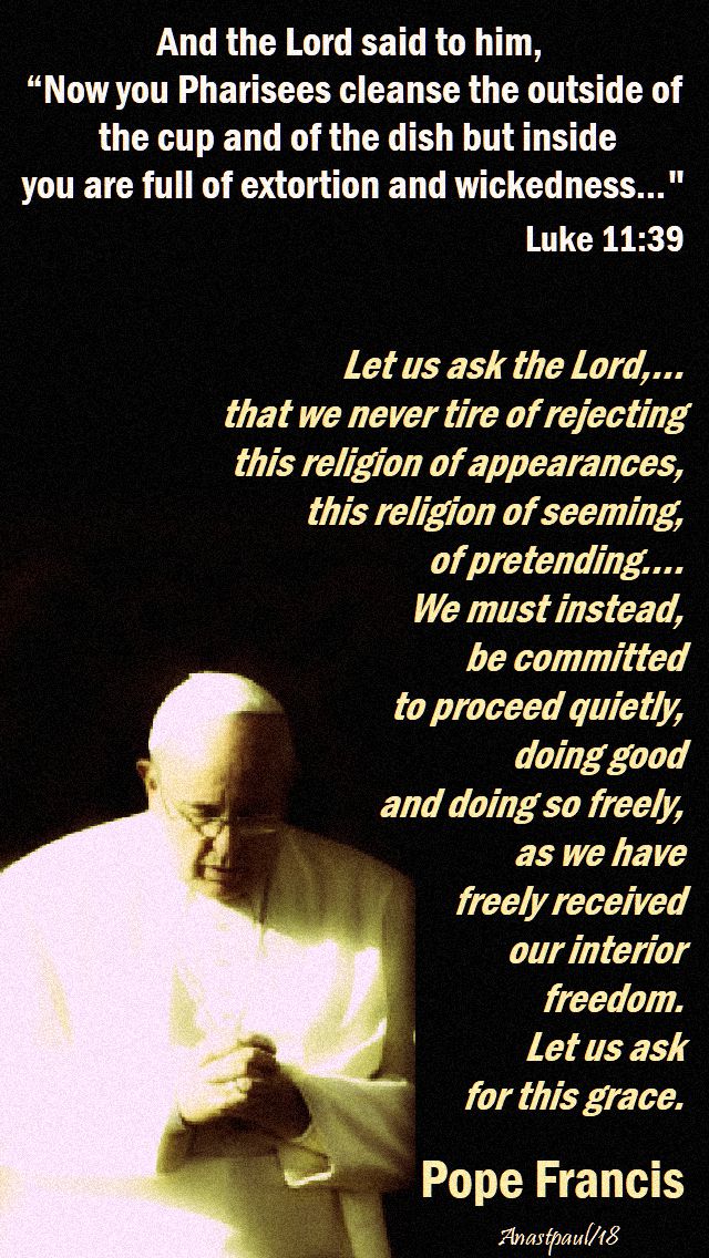 luke 11 39 now you pharisees cleanse the outside - let us ask the lord - pope francis - no 2 - 16 oct 2018