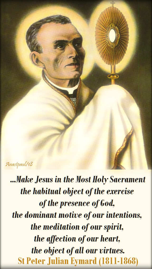 make jesus in the most holy sacrament - st peter julian eymard - 21 oct 2018