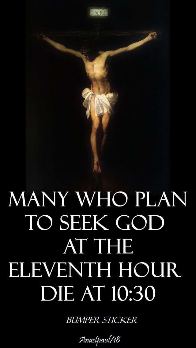many who plan to seek god at the 11th hour die at 10.30 - 26 oct 2018