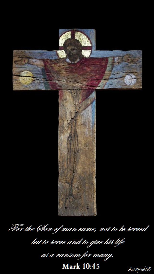 mark 10 45 for the son of man came not to be served but to serve - 21 oct 2018