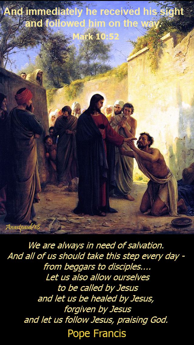 mark 10 52 and immediately he received his sight - pope francis - we are always in need of - 28 oct 2018