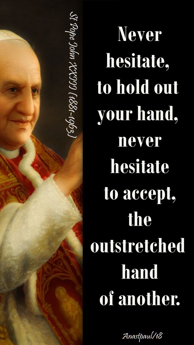 never hesitate to hold out your hand - st john XXIII - 11 oct 2018