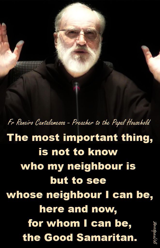 the most important thing - good samaratan parable luke 10 36-37 - fr raneiro cantalamessa - 8 oct 2018