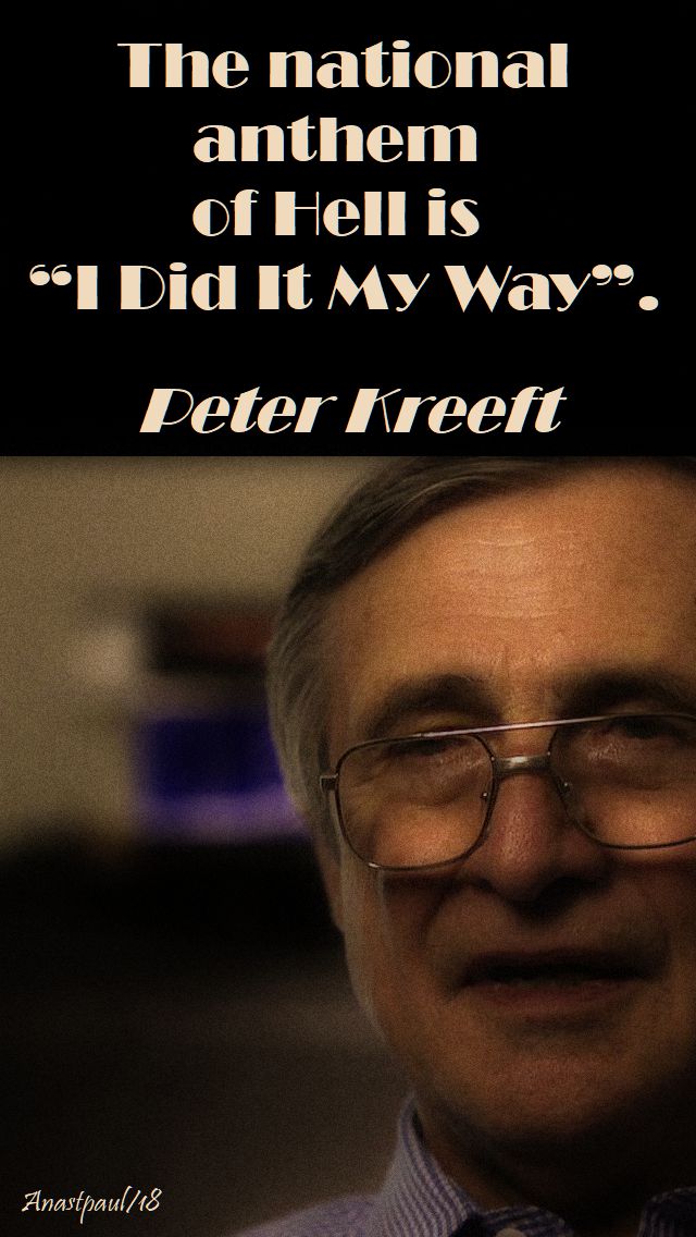the national anthem of hell is i did it my way - peter kreeft - 26 oct 2018