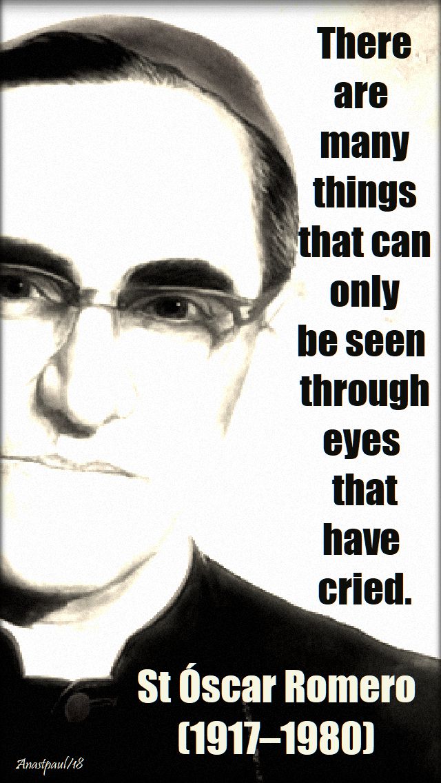there are many things wich can only be seen - st oscar romero - 14 oct 2018
