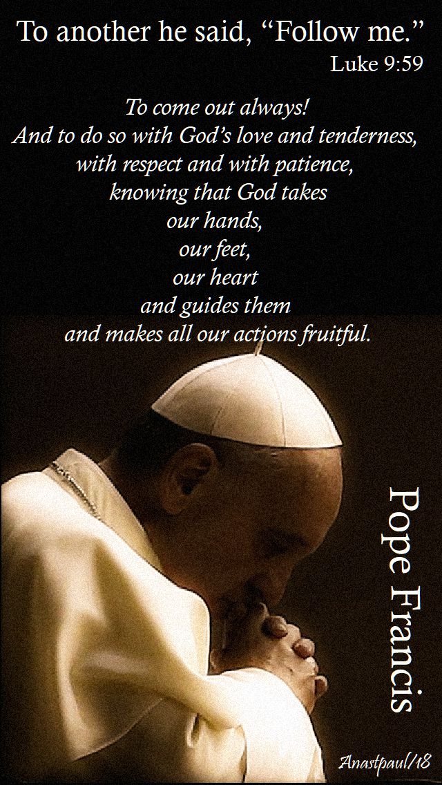 to another he said follow me - luke 9 59 - to come out always - pope francis 3 oct 2018