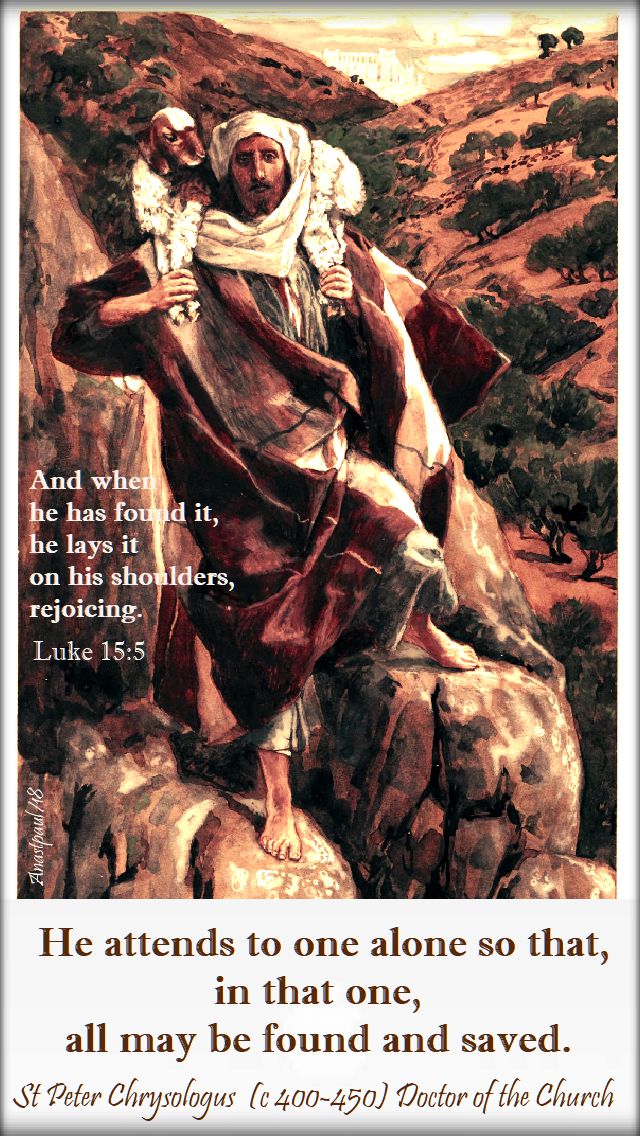 and when he has found it - luke 15 5 - he attends to one alone so that in that one all may be found and saved st peter chrysologus - 8 nov 2018