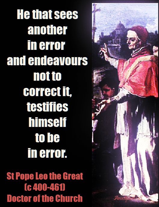 he that sees another in error and endavours NOT - st pope leo the great - 10 nov 2018