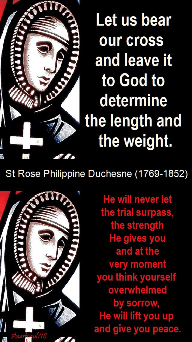 let us bear our cross - he will never let the trial surpass the strength - st rose philippine duchesne - 18 nov 2018